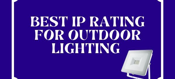 Best IP Rating for Outdoor Lighting