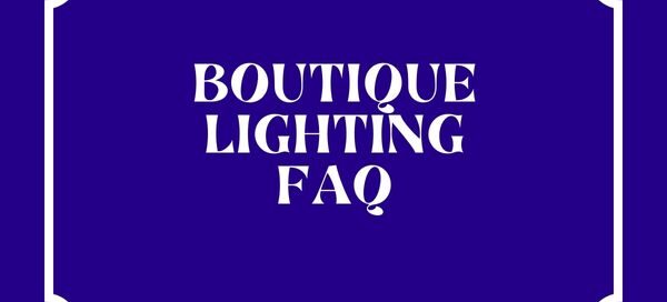 Boutique lighting faq