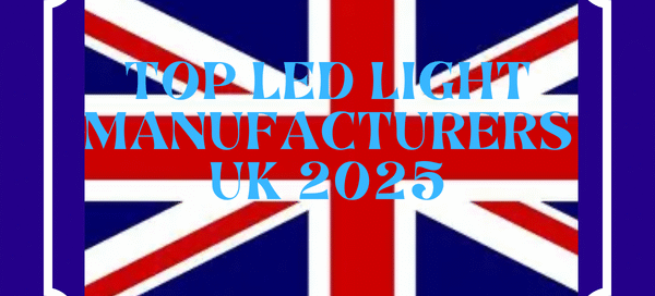 Top LED Light Manufacturers UK 2025