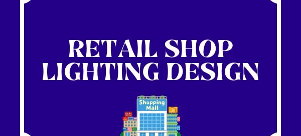 Retail Shop Lighting Design
